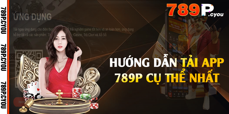 Hướng dẫn tải app 789P cụ thể nhất