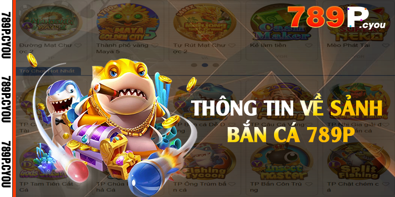 Thông tin về sảnh bắn cá 789P